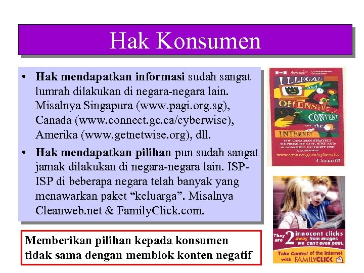 Hak Konsumen • Hak mendapatkan informasi sudah sangat lumrah dilakukan di negara-negara lain. Misalnya