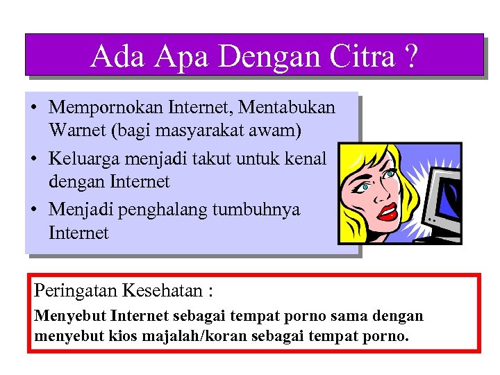 Ada Apa Dengan Citra ? • Mempornokan Internet, Mentabukan Warnet (bagi masyarakat awam) •