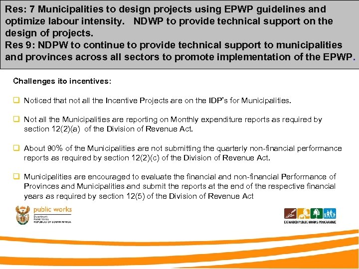 Res: 7 Municipalities to design projects using EPWP guidelines and optimize labour intensity. NDWP