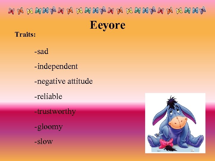 Traits: Eeyore -sad -independent -negative attitude -reliable -trustworthy -gloomy -slow 