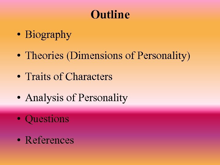 Outline • Biography • Theories (Dimensions of Personality) • Traits of Characters • Analysis