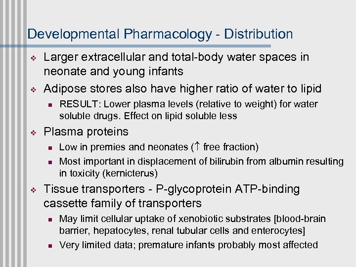 Developmental Pharmacology - Distribution v v Larger extracellular and total-body water spaces in neonate