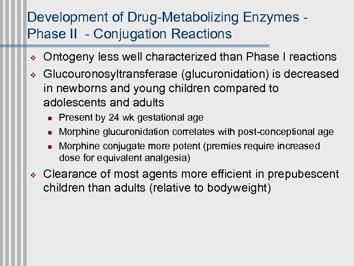 Development of Drug-Metabolizing Enzymes - Phase II - Conjugation Reactions v v Ontogeny less