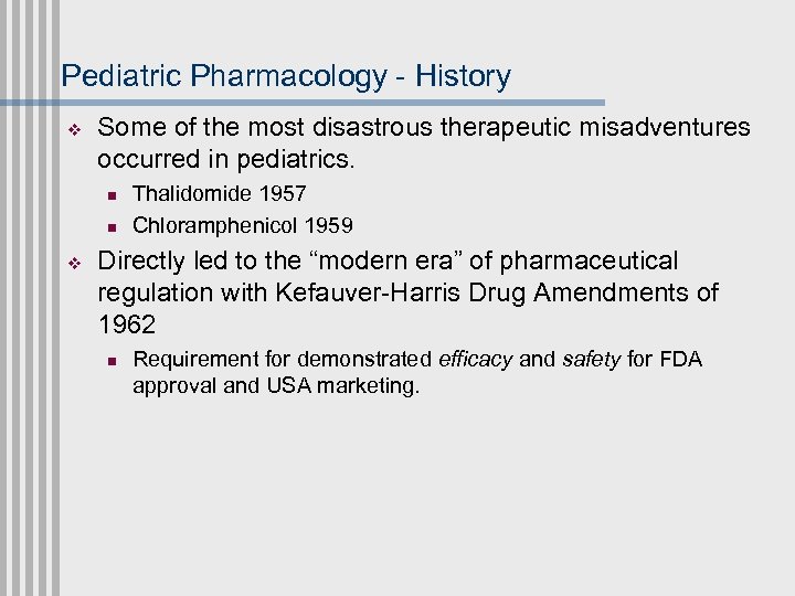 Pediatric Pharmacology - History v Some of the most disastrous therapeutic misadventures occurred in