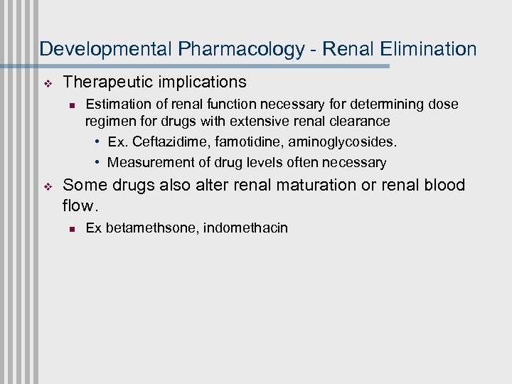 Developmental Pharmacology - Renal Elimination v Therapeutic implications n v Estimation of renal function