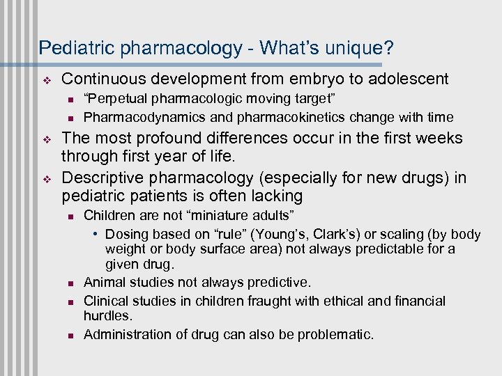 Pediatric pharmacology - What’s unique? v Continuous development from embryo to adolescent n n