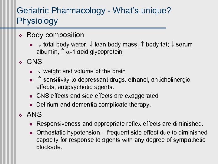 Geriatric Pharmacology - What’s unique? Physiology v Body composition n v CNS n n