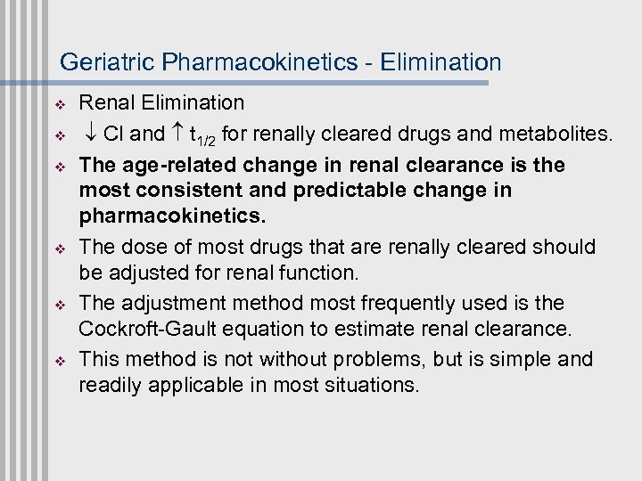 Geriatric Pharmacokinetics - Elimination v v v Renal Elimination Cl and t 1/2 for