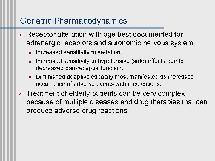 Geriatric Pharmacodynamics v Receptor alteration with age best documented for adrenergic receptors and autonomic