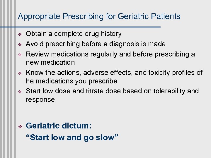 Appropriate Prescribing for Geriatric Patients v v v Obtain a complete drug history Avoid