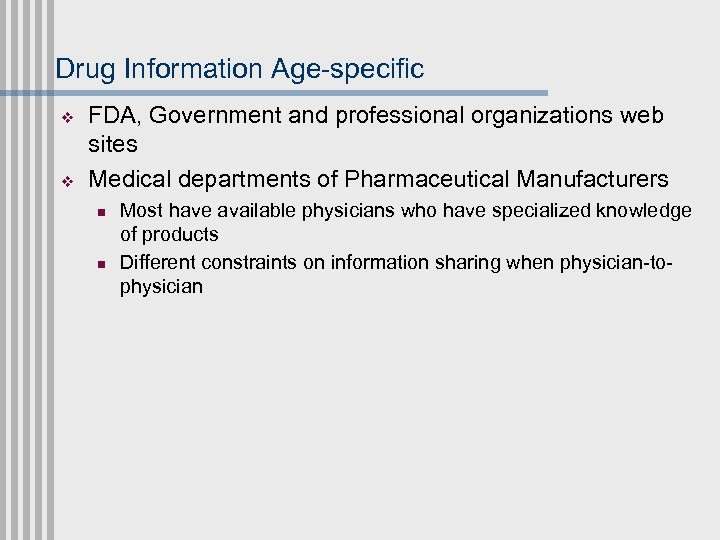 Drug Information Age-specific v v FDA, Government and professional organizations web sites Medical departments