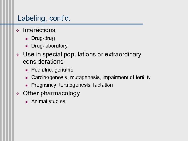 Labeling, cont’d. v Interactions n n v Use in special populations or extraordinary considerations