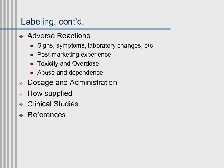 Labeling, cont’d. v Adverse Reactions n n v v Signs, symptoms, laboratory changes, etc