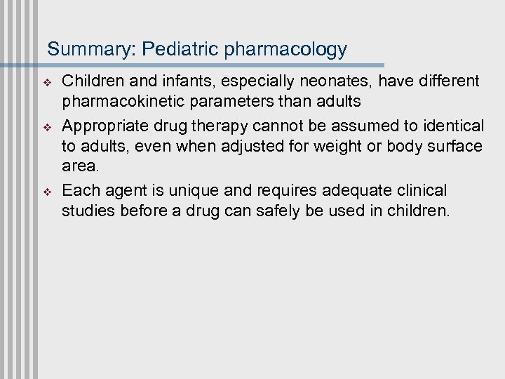 Summary: Pediatric pharmacology v v v Children and infants, especially neonates, have different pharmacokinetic