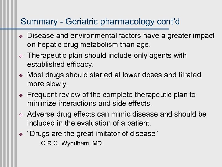 Summary - Geriatric pharmacology cont’d v v v Disease and environmental factors have a