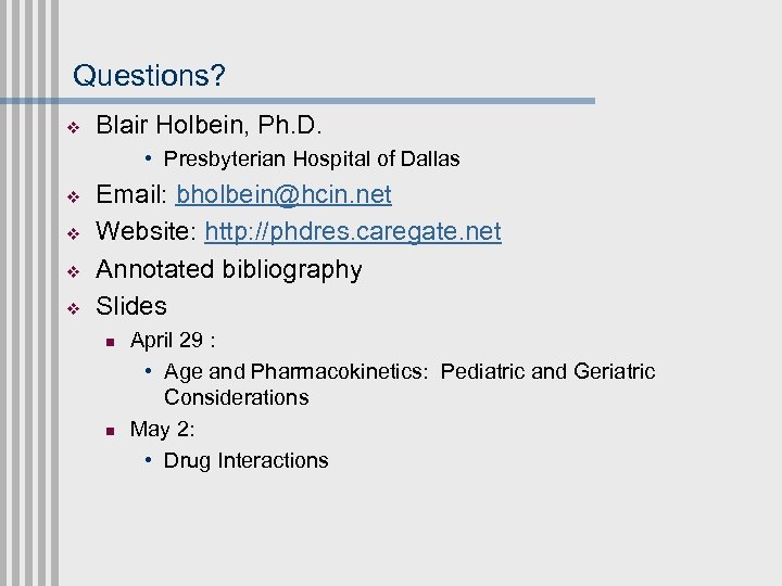 Questions? v Blair Holbein, Ph. D. • Presbyterian Hospital of Dallas v v Email: