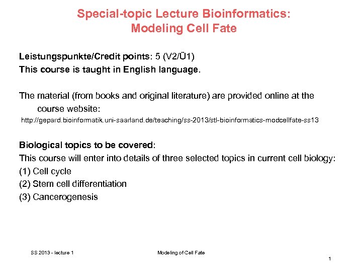 Special-topic Lecture Bioinformatics: Modeling Cell Fate Leistungspunkte/Credit points: 5 (V 2/Ü 1) This course