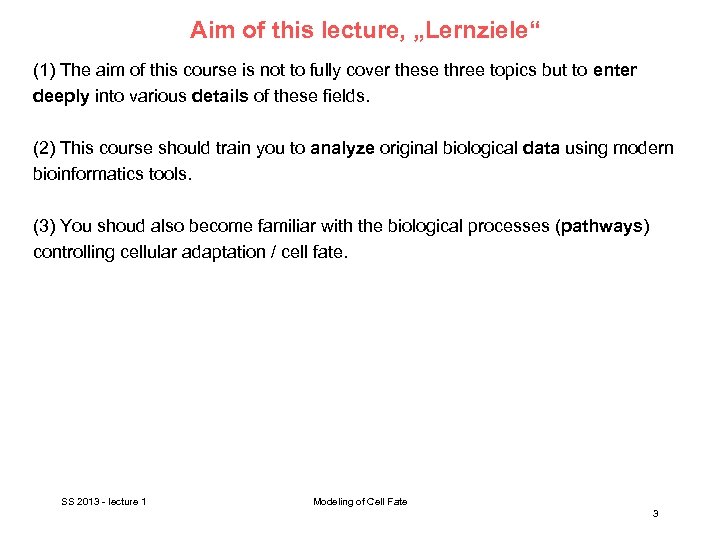 Aim of this lecture, „Lernziele“ (1) The aim of this course is not to