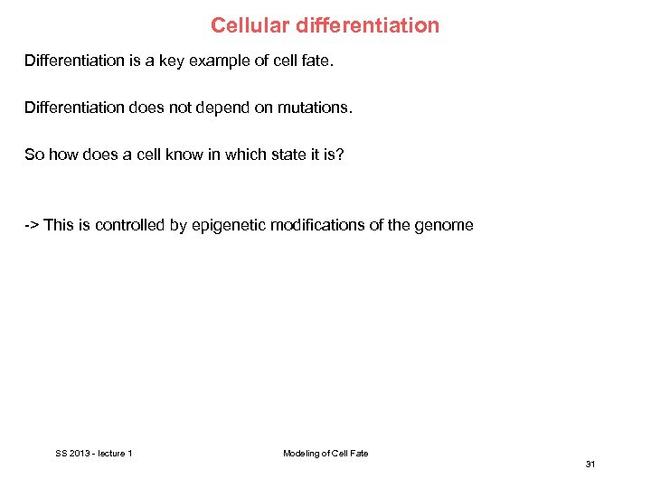 Cellular differentiation Differentiation is a key example of cell fate. Differentiation does not depend