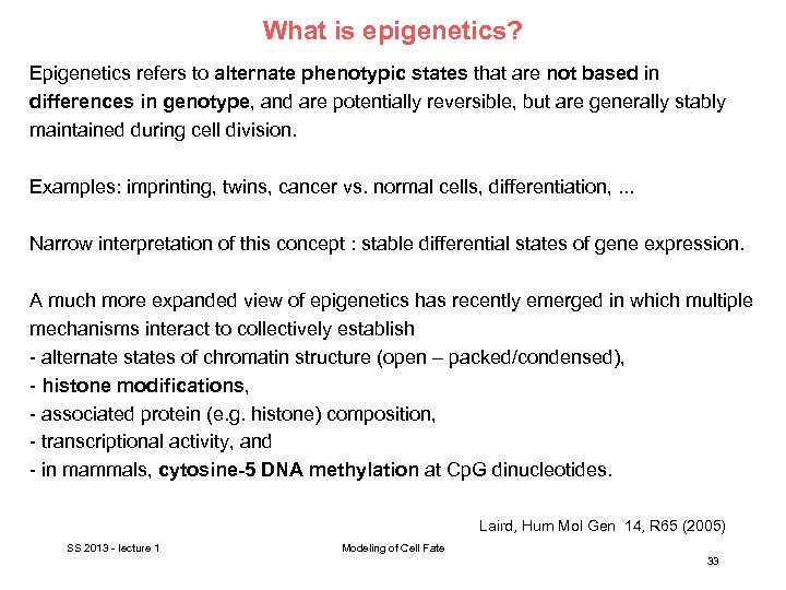 What is epigenetics? Epigenetics refers to alternate phenotypic states that are not based in
