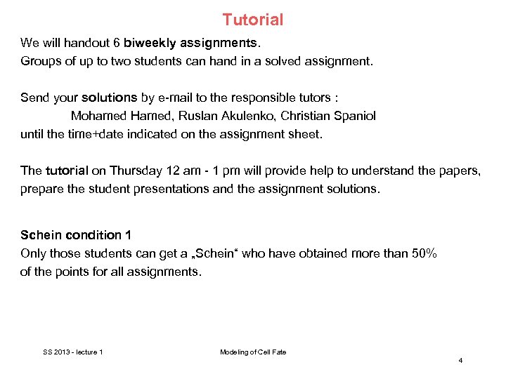 Tutorial We will handout 6 biweekly assignments. Groups of up to two students can