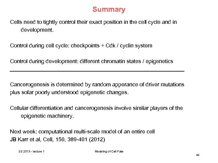 Summary Cells need to tightly control their exact position in the cell cycle and