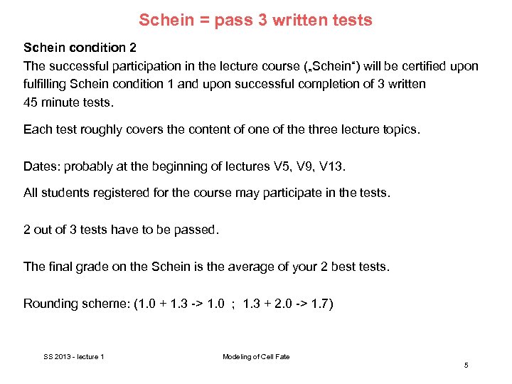 Schein = pass 3 written tests Schein condition 2 The successful participation in the