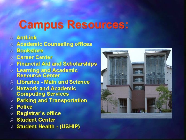 Campus Resources: b b b b Ant. Link Academic Counseling offices Bookstore Career Center