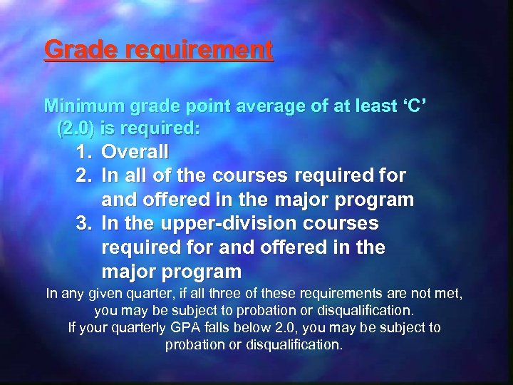 Grade requirement Minimum grade point average of at least ‘C’ (2. 0) is required: