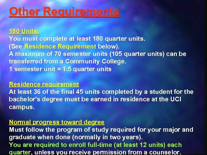 Other Requirements 180 Units: You must complete at least 180 quarter units. (See Residence