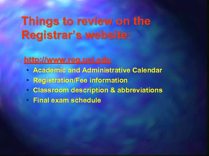 Things to review on the Registrar’s website: b http: //www. reg. uci. edu •