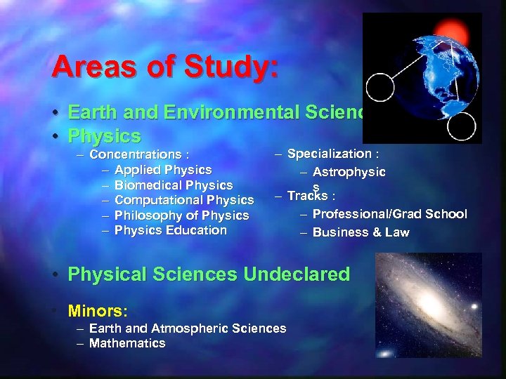 Areas of Study: • Earth and Environmental Sciences • Physics – Concentrations : –
