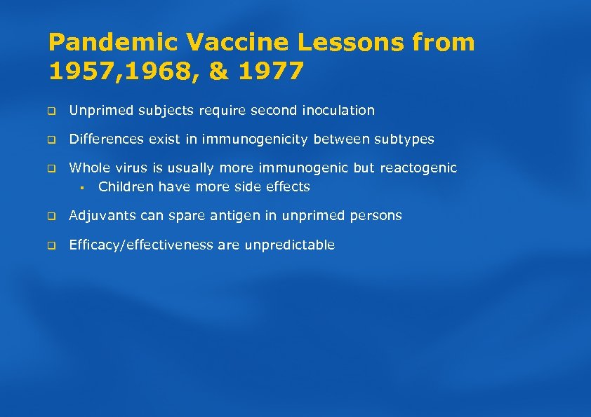 Pandemic Vaccine Lessons from 1957, 1968, & 1977 q Unprimed subjects require second inoculation