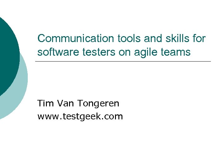 Communication tools and skills for software testers on agile teams Tim Van Tongeren www.