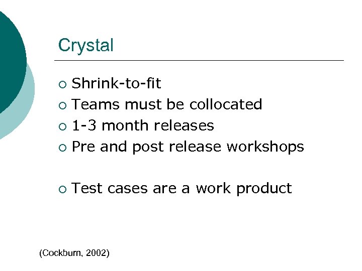 Crystal Shrink-to-fit ¡ Teams must be collocated ¡ 1 -3 month releases ¡ Pre