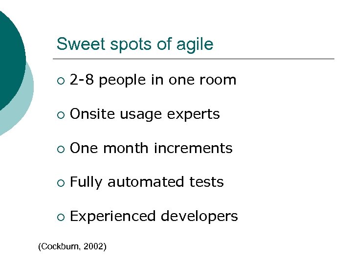 Sweet spots of agile ¡ 2 -8 people in one room ¡ Onsite usage