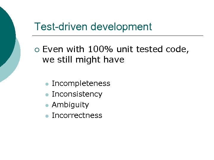 Test-driven development ¡ Even with 100% unit tested code, we still might have l