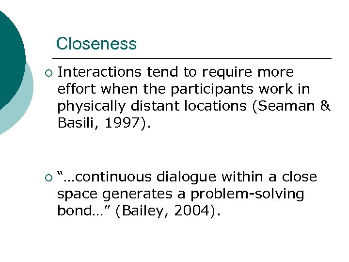 Closeness ¡ ¡ Interactions tend to require more effort when the participants work in