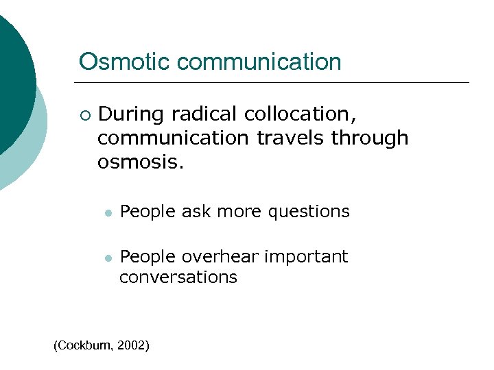 Osmotic communication ¡ During radical collocation, communication travels through osmosis. l People ask more