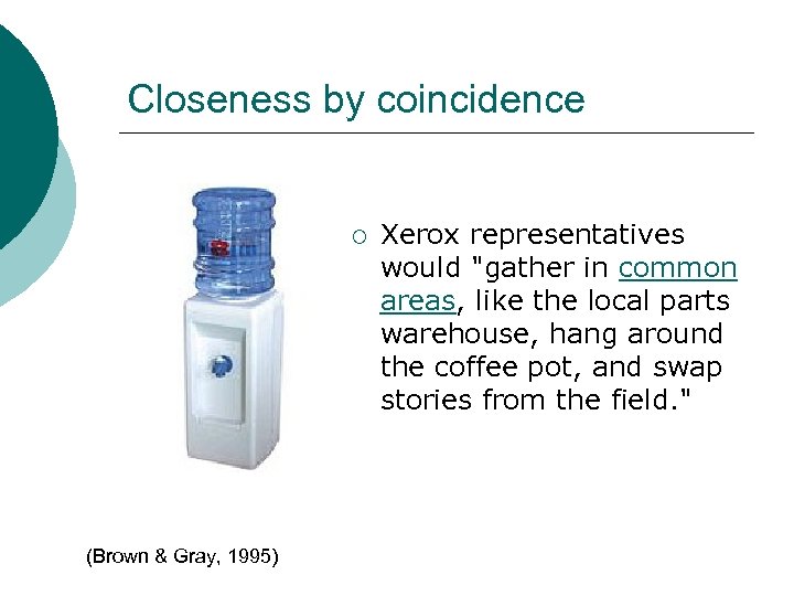 Closeness by coincidence ¡ (Brown & Gray, 1995) Xerox representatives would 