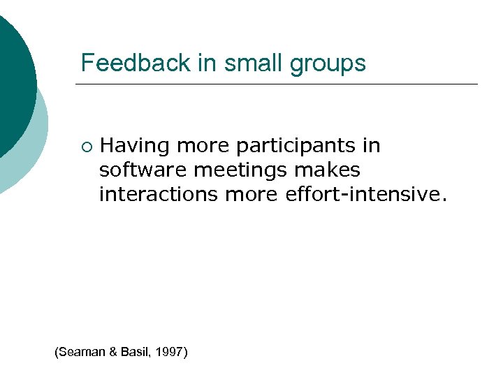 Feedback in small groups ¡ Having more participants in software meetings makes interactions more