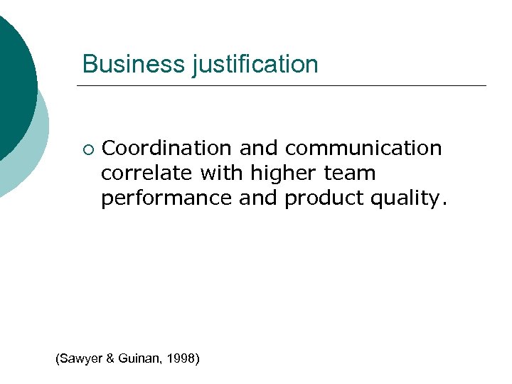 Business justification ¡ Coordination and communication correlate with higher team performance and product quality.