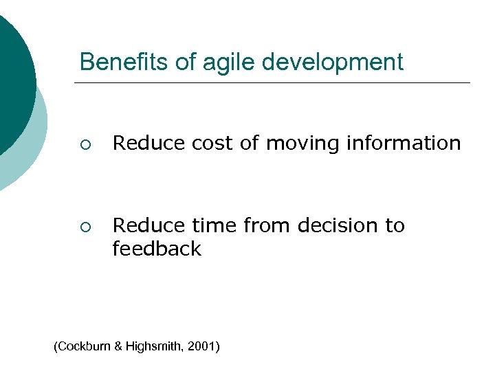 Benefits of agile development ¡ ¡ Reduce cost of moving information Reduce time from