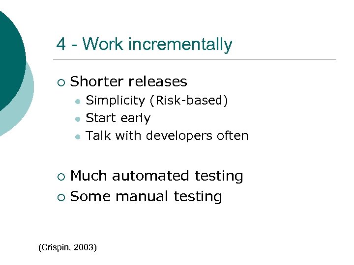 4 - Work incrementally ¡ Shorter releases l l l Simplicity (Risk-based) Start early