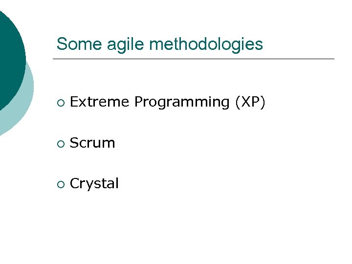 Some agile methodologies ¡ Extreme Programming (XP) ¡ Scrum ¡ Crystal 