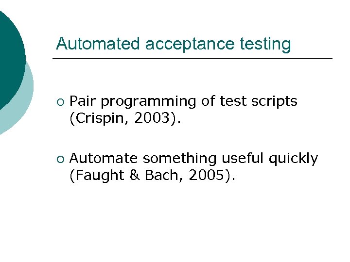 Automated acceptance testing ¡ ¡ Pair programming of test scripts (Crispin, 2003). Automate something