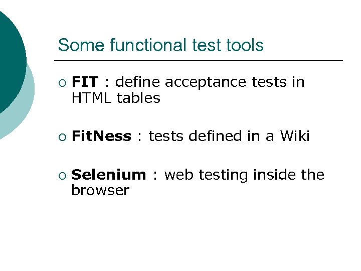 Some functional test tools ¡ ¡ ¡ FIT : define acceptance tests in HTML