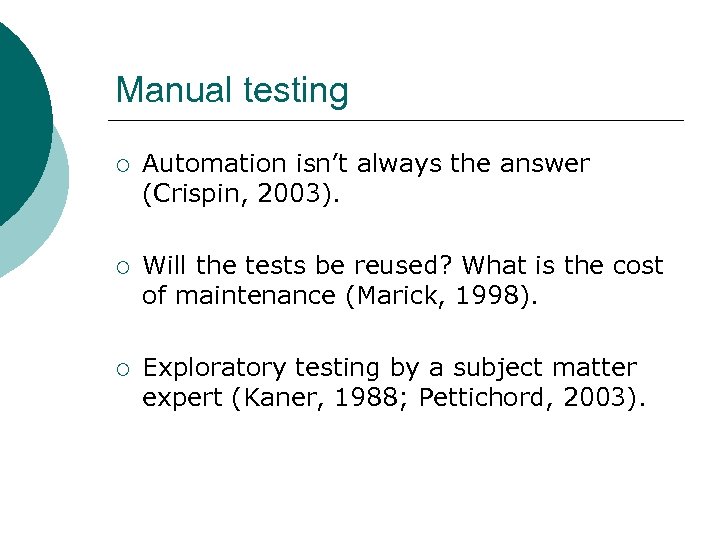 Manual testing ¡ Automation isn’t always the answer (Crispin, 2003). ¡ Will the tests