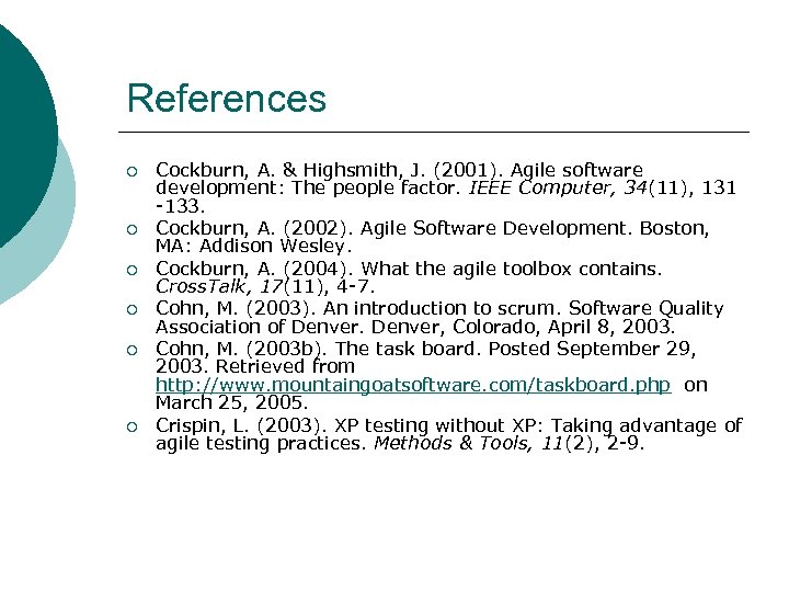 References ¡ ¡ ¡ Cockburn, A. & Highsmith, J. (2001). Agile software development: The