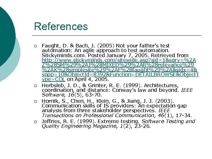 References ¡ ¡ Faught, D. & Bach, J. (2005) Not your father’s test automation: